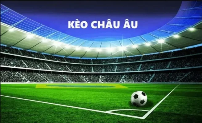 Kèo châu âu là kèo cược dễ chơi và phổ biến trong cá cược bóng đá