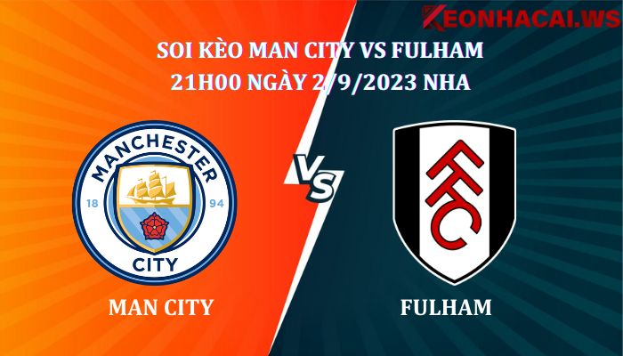 Soi kèo Man City vs Fulham 23h30 ngày 2/9/2023, giải Ngoại Hạng Anh