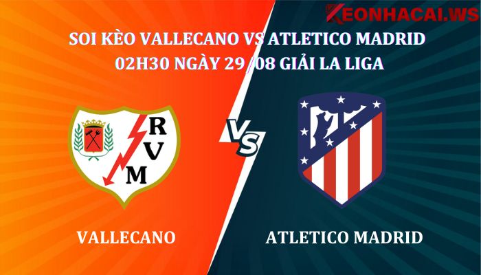 Soi kèo Vallecano Vs Atletico Madrid 02h30 ngày 29/08, giải Ngoại Hạng Anh