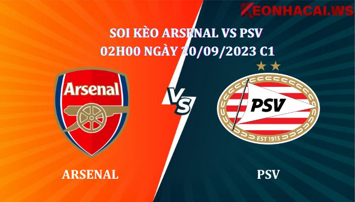 Soi kèo Arsenal Vs PSV 02h00 Ngày 20/09 giải C1