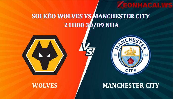 Soi kèo Wolves Vs Manchester City 21h00 ngày 30/09, giải Ngoại Hạng Anh