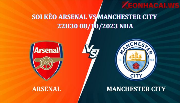 Soi kèo Arsenal Vs Manchester City 22h30 ngày 08/10, giải Ngoại Hạng Anh