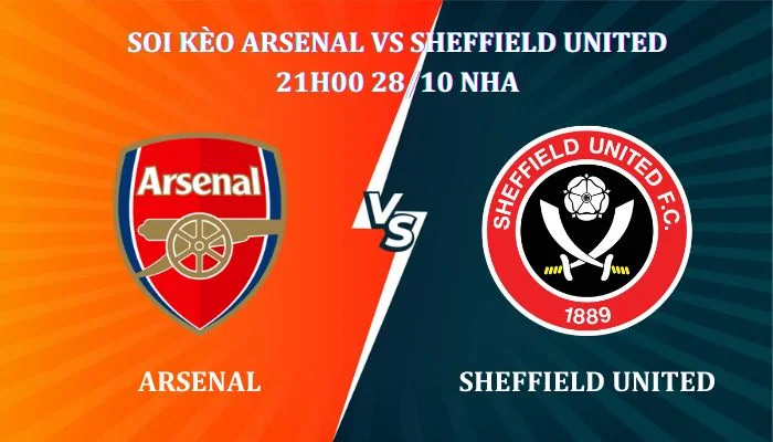 Soi kèo Arsenal Vs Sheffield United 21h00 28/10 NHA 1 Soi kèo Arsenal Vs Sheffield United 21h00 ngày 28/09, giải Ngoại Hạng Anh