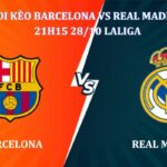 Soi kèo Barcelona Vs Real Madrid 21h15 ngày 28/10, giải La Liga