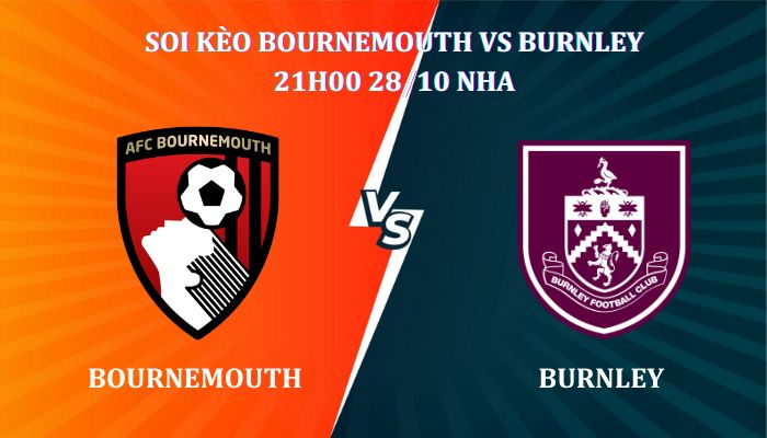 Soi kèo Bournemouth Vs Burnley 21h00 ngày 28/10, giải Ngoại Hạng Anh