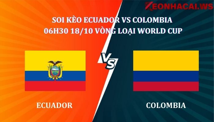 Soi kèo Ecuador Vs Colombia 06h30 ngày 18/10, giải Vòng loại World Cup