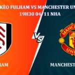 Soi kèo Fulham Vs Manchester United 19h30 ngày 04/11, giải Ngoại Hạng Anh