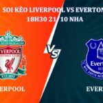 Soi kèo Liverpool Vs Everton 18h30 Ngày 21/10 giải NHA