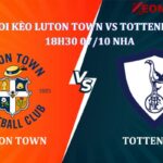 Soi kèo Luton Town Vs Tottenham 18h30 Ngày 07/10 giải NHA
