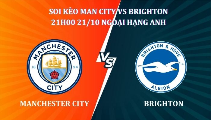 Soi kèo Man City vs Brighton  21h00 Ngày 21/10 giải NHA