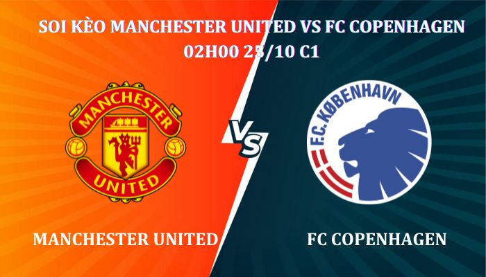 Soi kèo Manchester United Vs Copenhagen 02h00 Ngày 25/10 giải Champions League