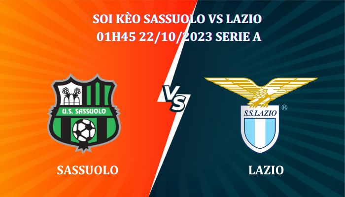 Soi kèo Sassuolo vs Lazio 01h45 Ngày 22/10 giải Serie A
