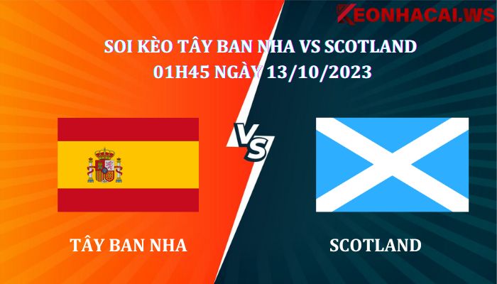 Soi kèo Tây Ban Nha vs Scotland 01h45 ngày 13/10/2023, giải VDBD Châu Âu